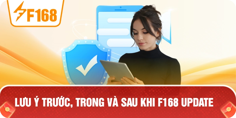 Lưu Ý Trước, Trong Và Sau Khi F168 Update